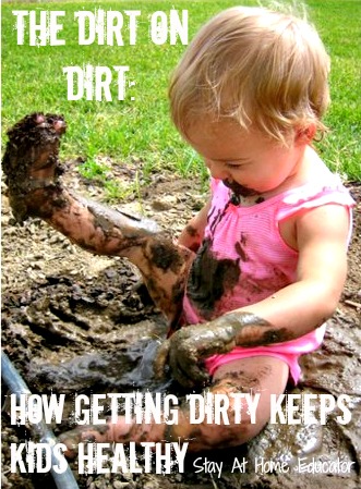 The Dirt on Dirt_How Getting Dirty Makes for Heathy Kids - Stay At Home Educator